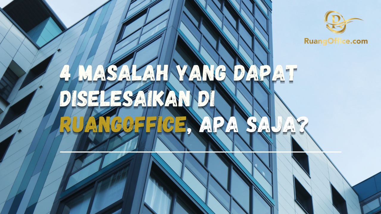 4 Masalah Yang Dapat Diselesaikan di RuangOffice, Apa Saja?