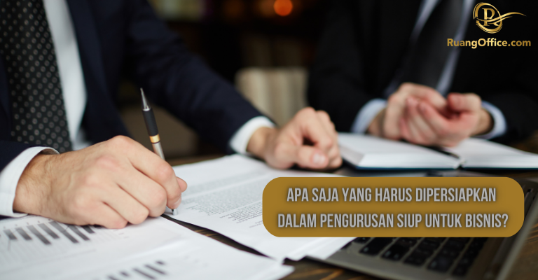 Apa Saja Yang Harus Dipersiapkan Dalam Pengurusan SIUP Untuk Bisnis?