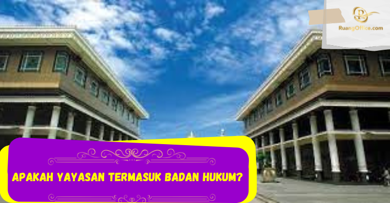 Apakah Yayasan Termasuk Badan Hukum?