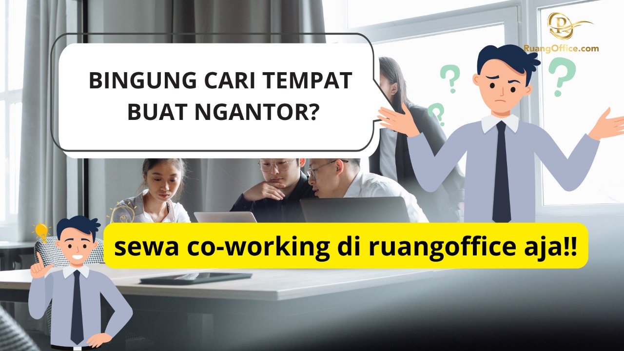 Bingung Cari Tempat Buat Ngantor? Sewa Coworking Space di Ruang Office Aja!