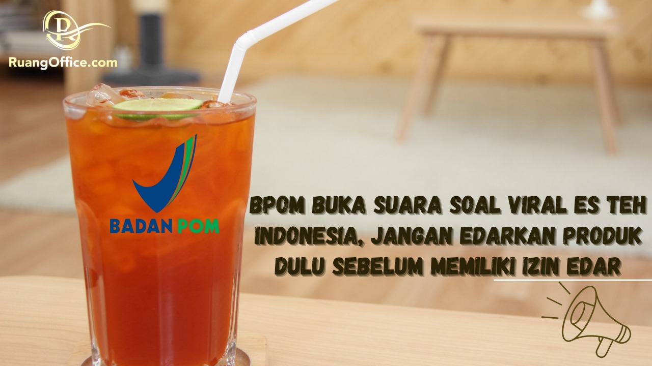 BPOM Buka Suara Soal Viral Es Teh Indonesia, Jangan Edarkan Produk Dulu Sebelum Memiliki Izin Edar