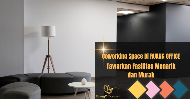 Coworking Space Di RUANG OFFICE Tawarkan Fasilitas Menarik dan Murah