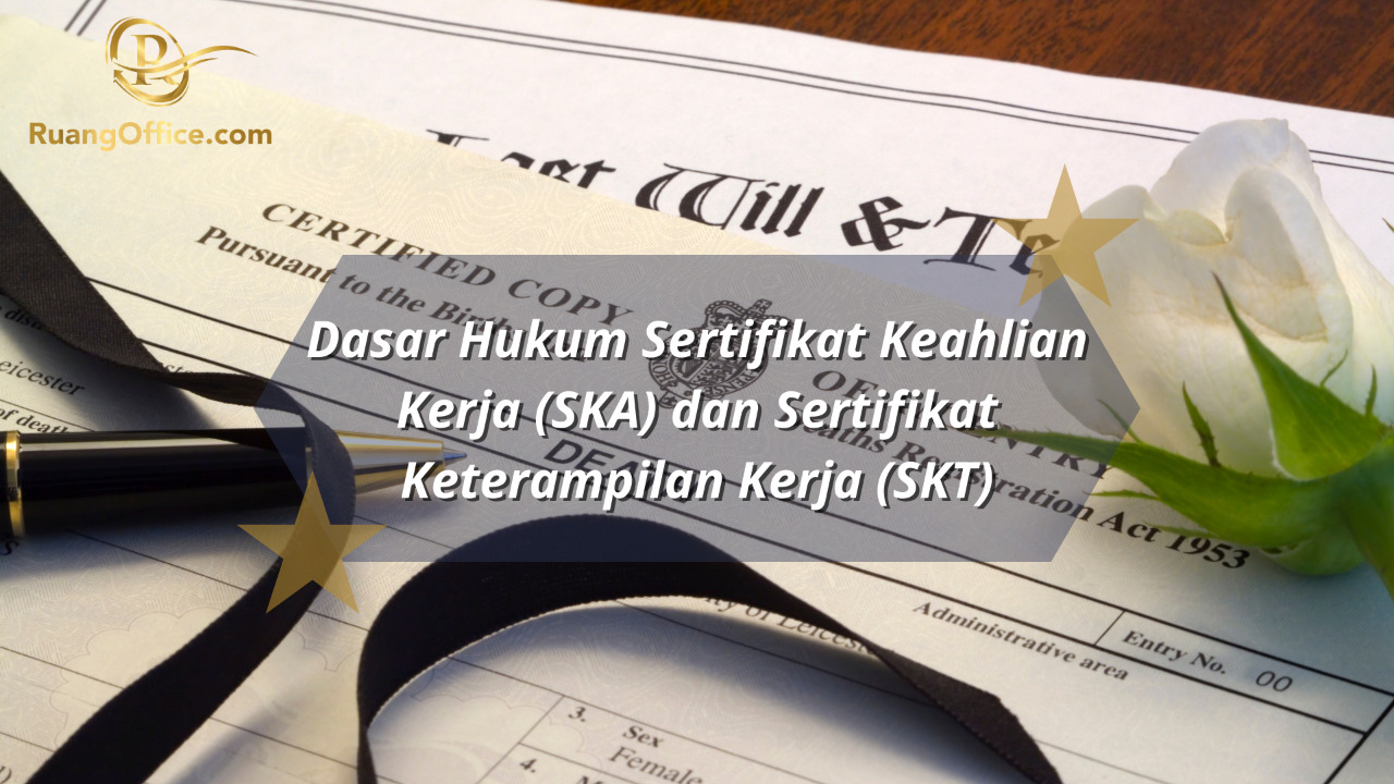 Dasar Hukum Sertifikat Keahlian Kerja (SKA) dan Sertifikat Keterampilan Kerja (SKT)