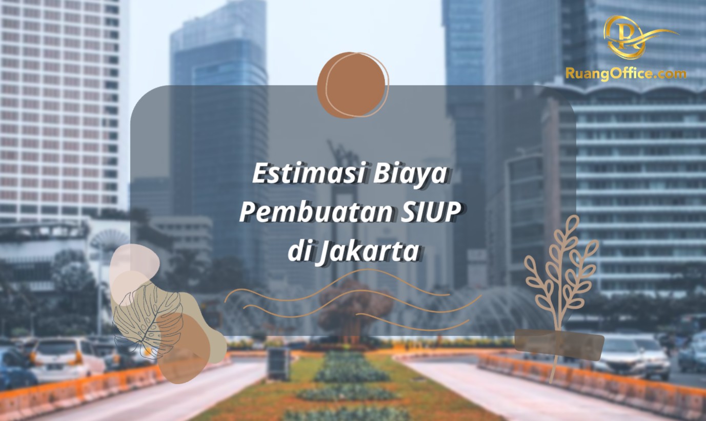 Estimasi Biaya Pembuatan SIUP di Jakarta