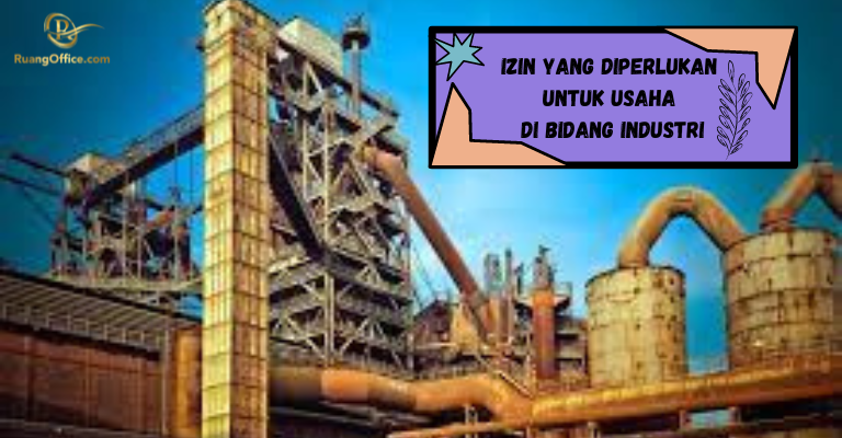 Izin Yang Diperlukan Untuk Usaha di Bidang Industri