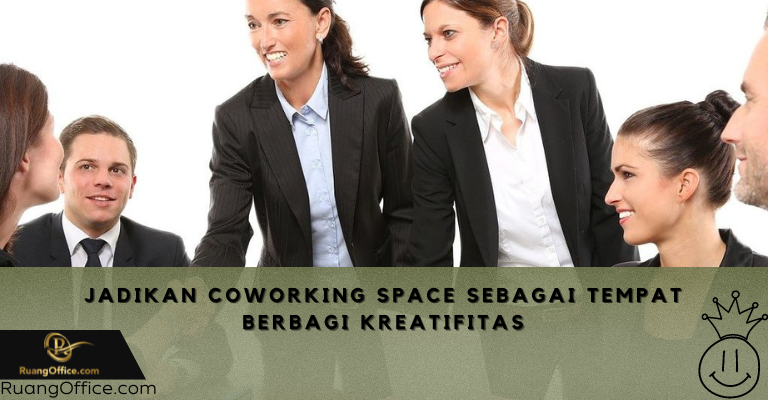 Jadikan Coworking Space Sebagai Tempat Berbagi Kreatifitas