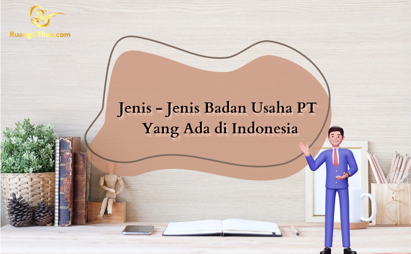 Jenis-Jenis Badan Usaha PT Yang Ada di Indonesia