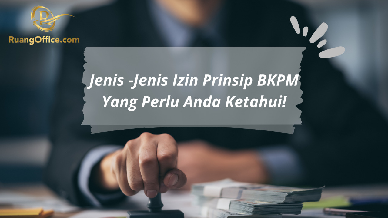 Jenis-Jenis Izin Prinsip BKPM Yang Perlu Anda Ketahui