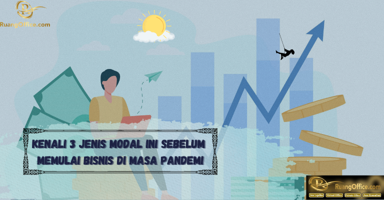 Kenali 3 Jenis Modal Ini Sebelum Memulai Bisnis Di Masa Pandemi