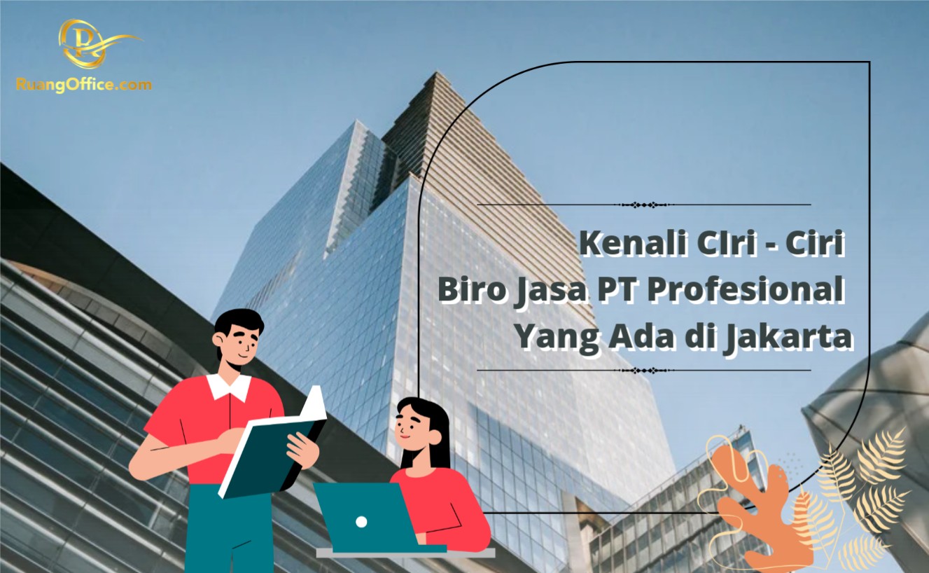 Kenali Ciri-Ciri Biro Jasa PT Profesional Yang Ada di Jakarta