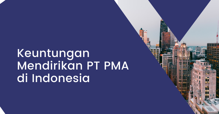 Keuntungan Mendirikan PT PMA di Indonesia