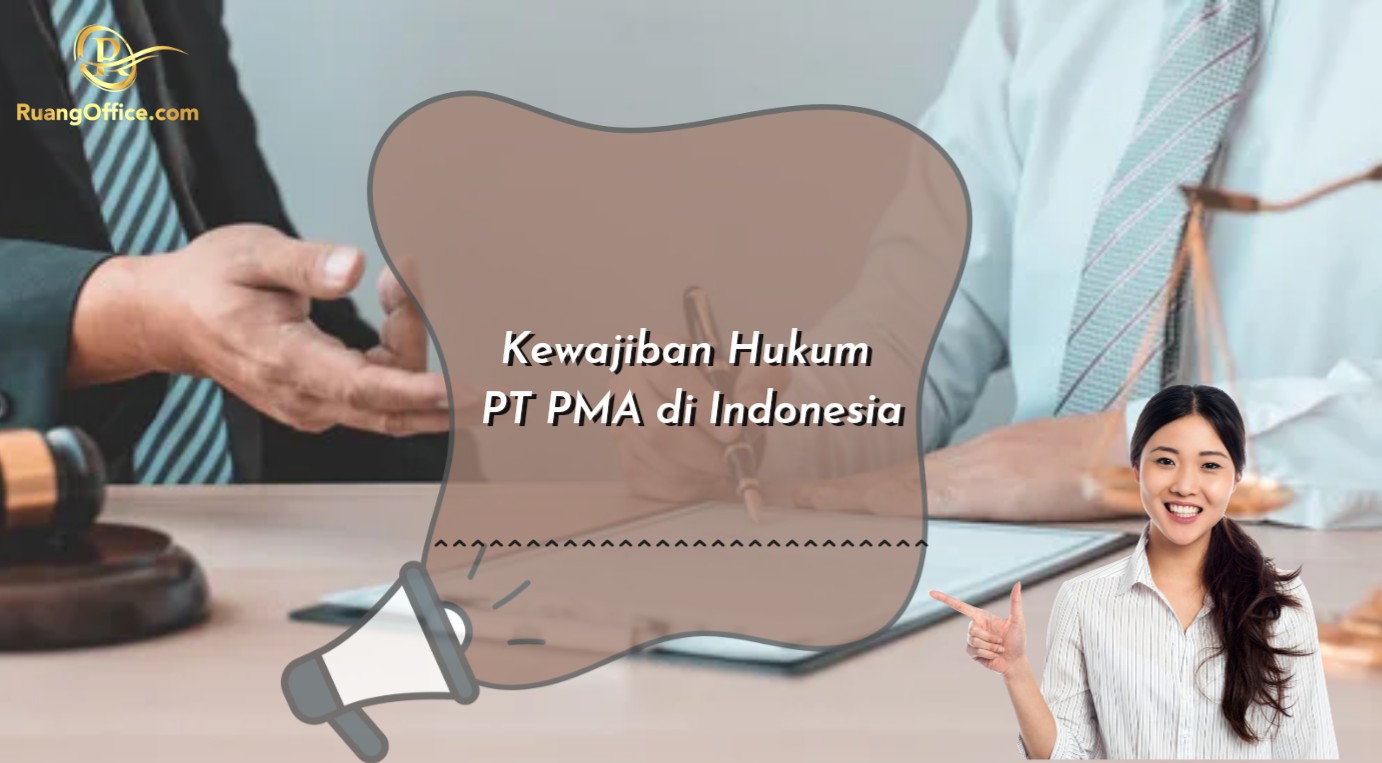 Kewajiban Hukum PT PMA di Indonesia