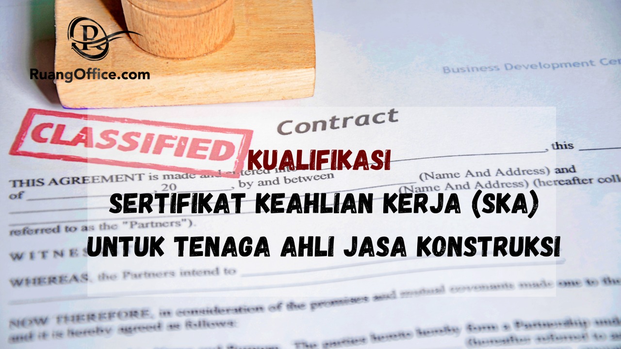 Kualifikasi Sertifikat Keahlian Kerja (SKA) Untuk Tenaga Ahli Jasa Konstruksi