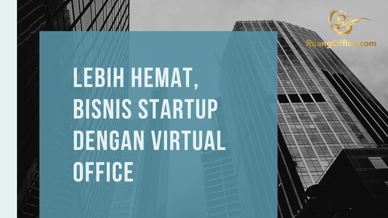 Lebih Hemat, Bisnis Startup Dengan Virtual Office