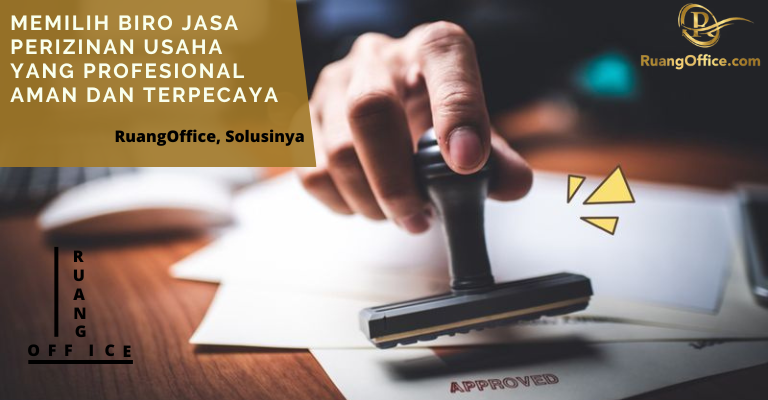 Memilih Biro Jasa Perizinan Usaha Yang Profesional Aman Terpercaya