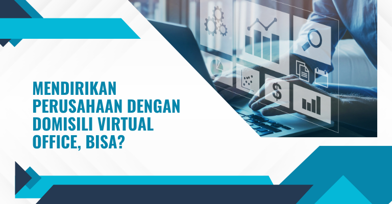 Mendirikan Perusahaan Dengan Domisili Virtual Office, Bisa?