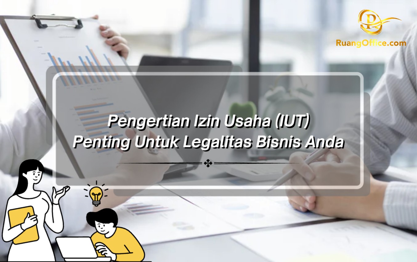 Pengertian Izin Usaha Tetap (IUT), Penting Untuk Legalitas Bisnis Anda