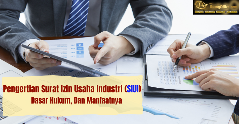 Pengertian Surat Izin Usaha Industri (SIUI), Dasar Hukum, dan Manfaatnya