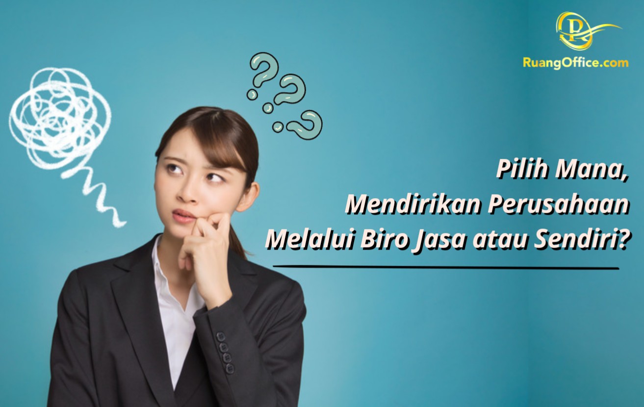 Pilih Mana, Mendirikan Perusahaan Melalui Biro Jasa atau Sendiri?