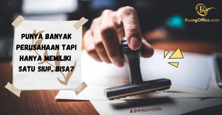 Punya Banyak Perusahaan Tapi Hanya Memiliki Satu SIUP, Bisa?