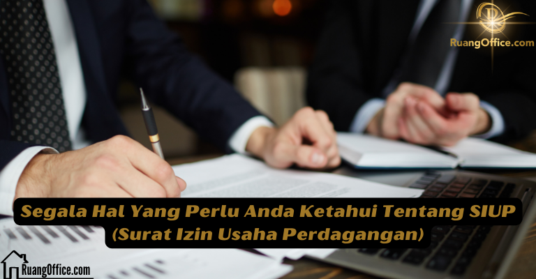 Segala Hal Yang Perlu Anda Ketahui Tentang SIUP (Surat Izin Usaha Perdagangan)