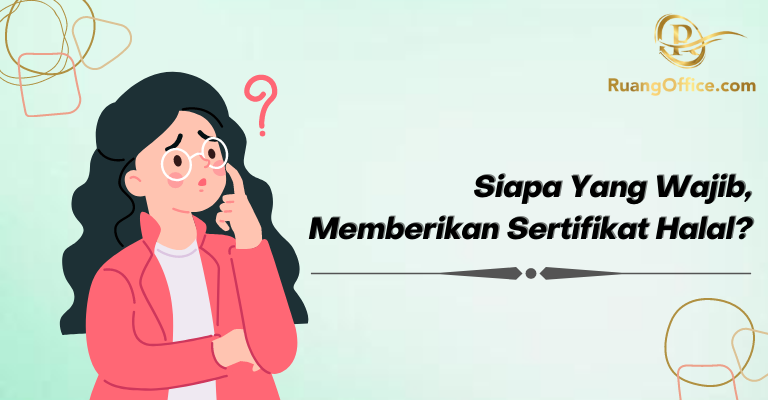 Siapa Yang Wajib Memberikan Sertifikat Halal?