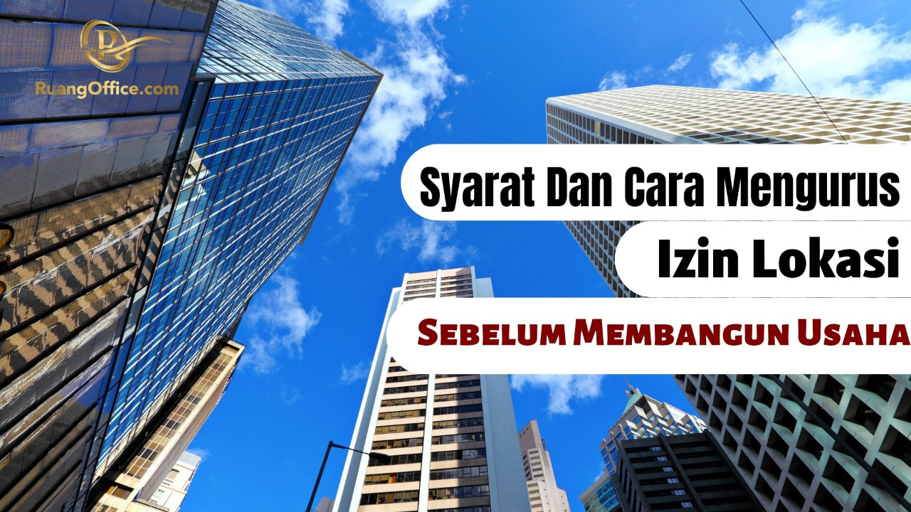 Syarat dan Cara Mengurus Izin Lokasi Sebelum Membangun Usaha