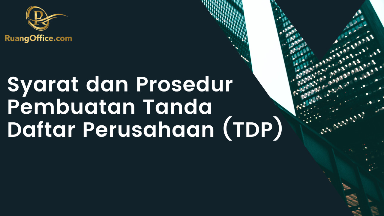 Syarat dan Prosedur Pembuatan Tanda Daftar Perusahaan (TDP)