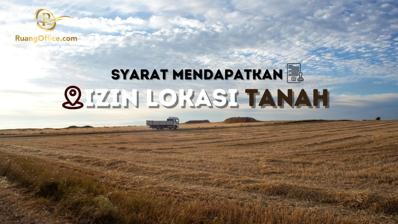 Syarat Mendapatkan Izin Lokasi Tanah Untuk Perusahaan