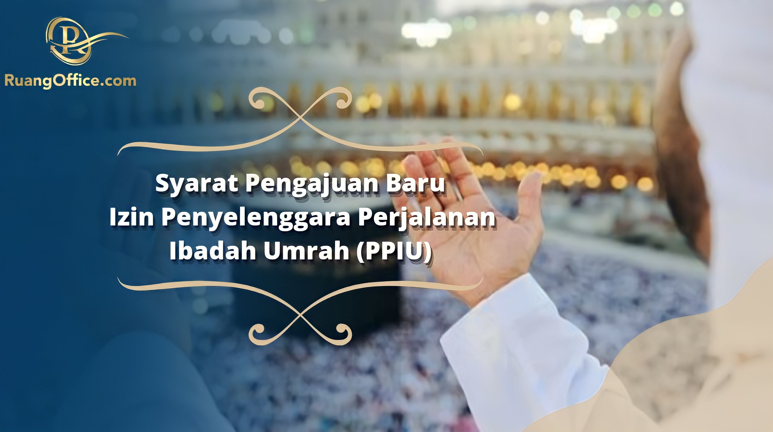 Syarat Pengajuan Baru Izin Penyelenggara Perjalanan Ibadah Umrah (PPIU)