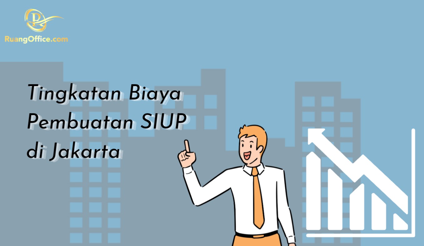 Tingkatan Biaya Pembuatan SIUP di Jakarta