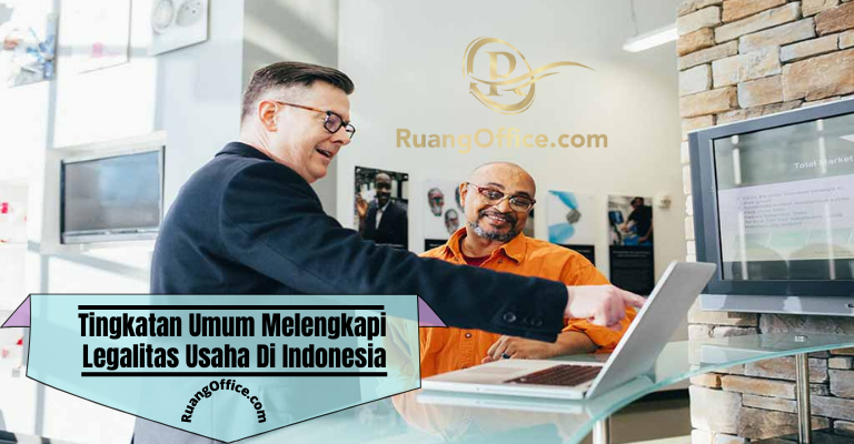 Tingkatan Umum Melengkapi Legalitas Usaha di Indonesia