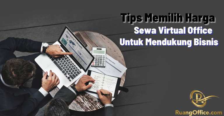 Tips Memilih Harga Sewa Virtual Office Untuk Mendukung Bisnis