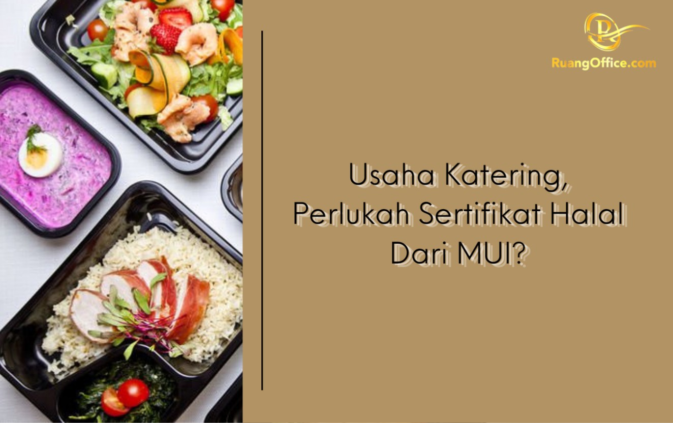 Usaha Katering, Perlukah Sertifikat Halal Dari MUI?